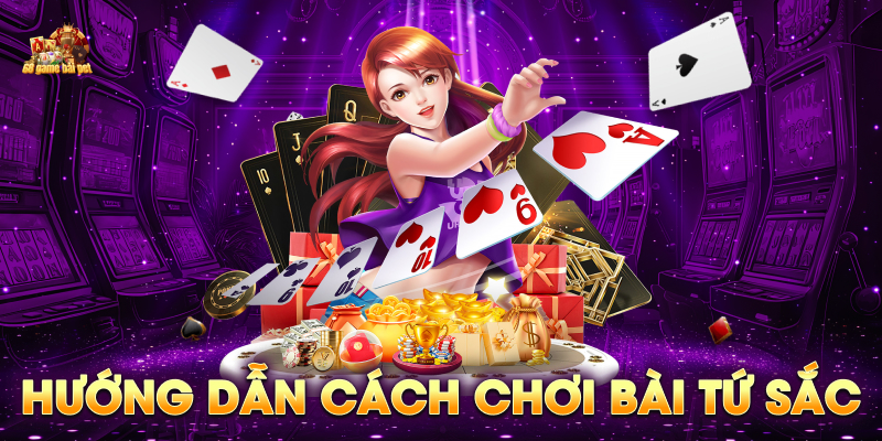 Hướng dẫn cách chơi bài tứ sắc